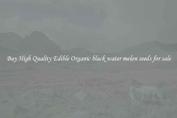 Buy High Quality Edible Organic black water melon seeds for sale