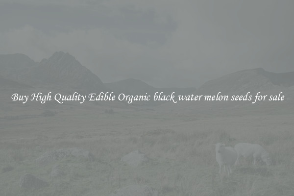 Buy High Quality Edible Organic black water melon seeds for sale