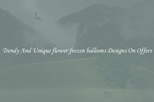 Trendy And Unique flower frozen balloons Designs On Offers