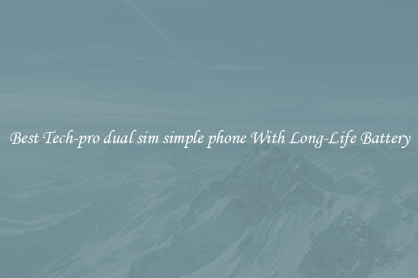 Best Tech-pro dual sim simple phone With Long-Life Battery