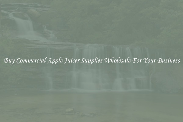 Buy Commercial Apple Juicer Supplies Wholesale For Your Business