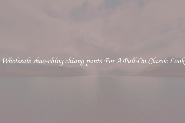 Wholesale shao-ching chiang pants For A Pull-On Classic Look