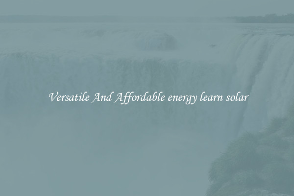 Versatile And Affordable energy learn solar