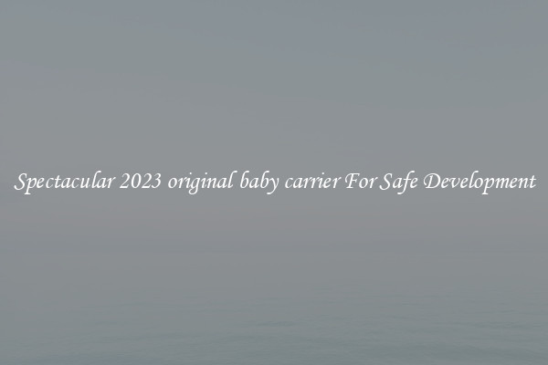 Spectacular 2023 original baby carrier For Safe Development
