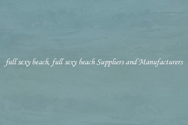 full sexy beach, full sexy beach Suppliers and Manufacturers