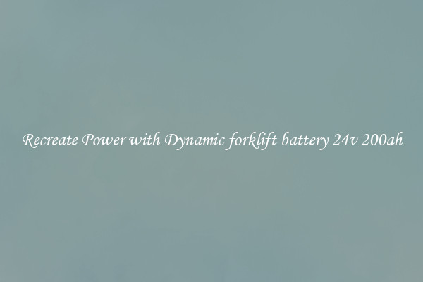 Recreate Power with Dynamic forklift battery 24v 200ah