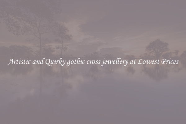 Artistic and Quirky gothic cross jewellery at Lowest Prices