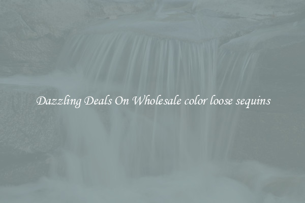 Dazzling Deals On Wholesale color loose sequins