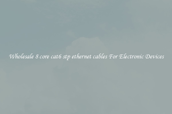 Wholesale 8 core cat6 stp ethernet cables For Electronic Devices