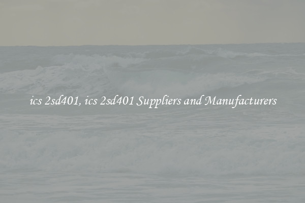 ics 2sd401, ics 2sd401 Suppliers and Manufacturers