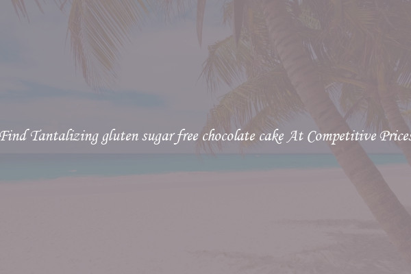 Find Tantalizing gluten sugar free chocolate cake At Competitive Prices