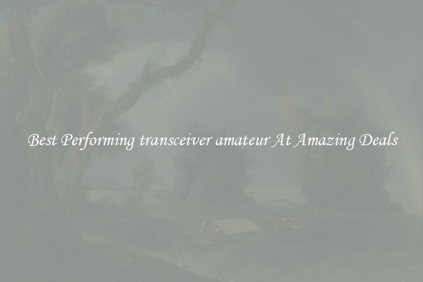 Best Performing transceiver amateur At Amazing Deals