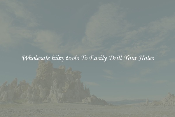 Wholesale hilty tools To Easily Drill Your Holes