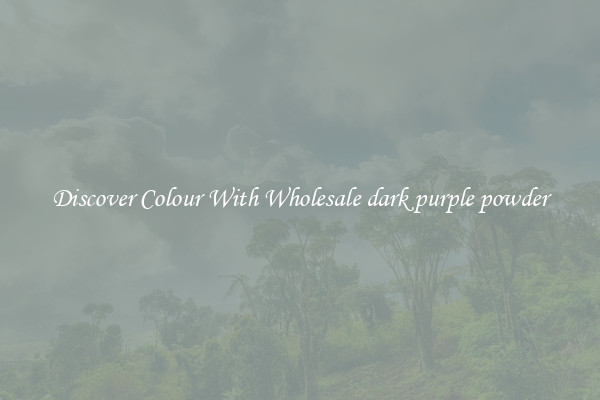 Discover Colour With Wholesale dark purple powder