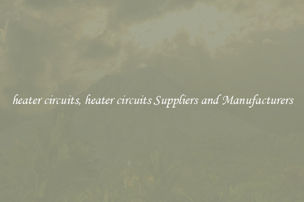 heater circuits, heater circuits Suppliers and Manufacturers