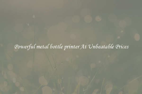 Powerful metal bottle printer At Unbeatable Prices