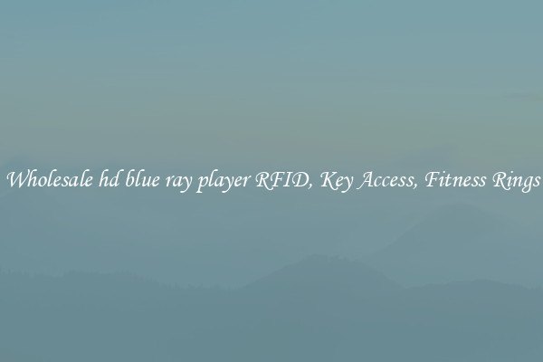 Wholesale hd blue ray player RFID, Key Access, Fitness Rings