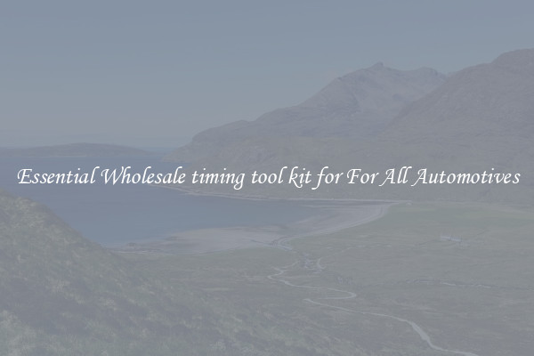 Essential Wholesale timing tool kit for For All Automotives