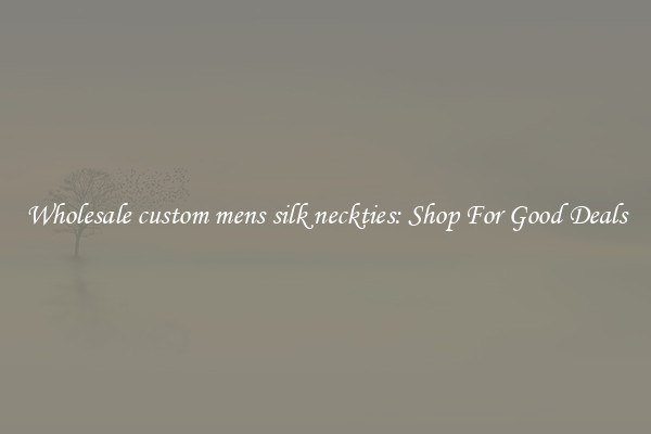 Wholesale custom mens silk neckties: Shop For Good Deals