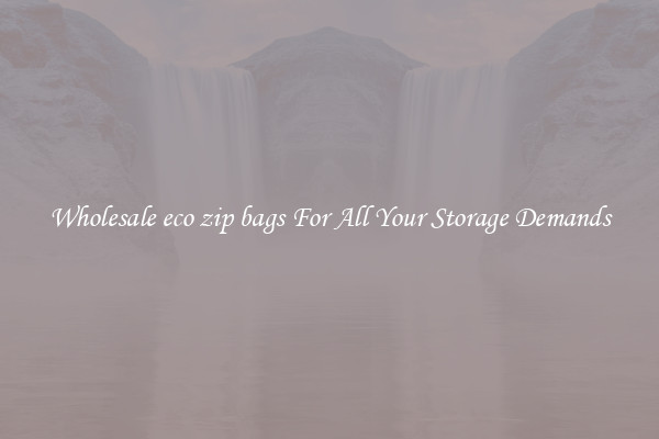 Wholesale eco zip bags For All Your Storage Demands