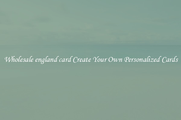 Wholesale england card Create Your Own Personalized Cards
