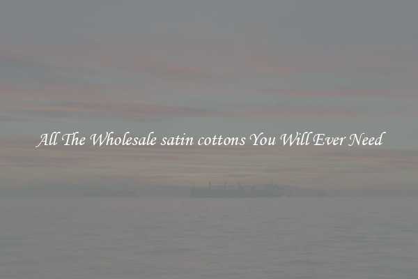 All The Wholesale satin cottons You Will Ever Need