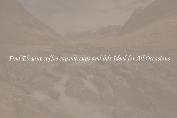 Find Elegant coffee capsule cups and lids Ideal for All Occasions