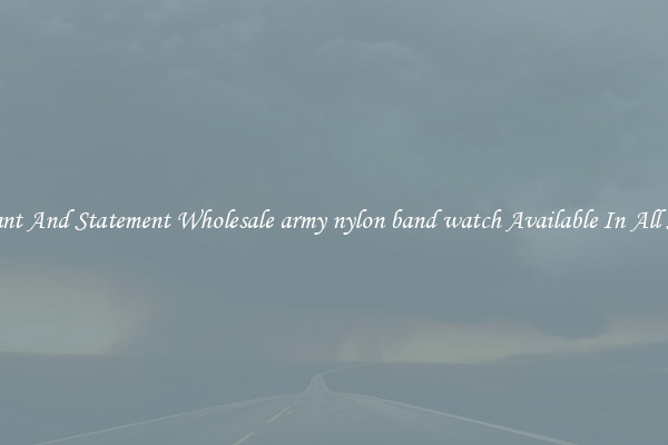 Elegant And Statement Wholesale army nylon band watch Available In All Styles