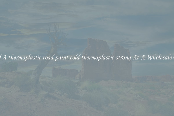  Find A thermoplastic road paint cold thermoplastic strong At A Wholesale Price 