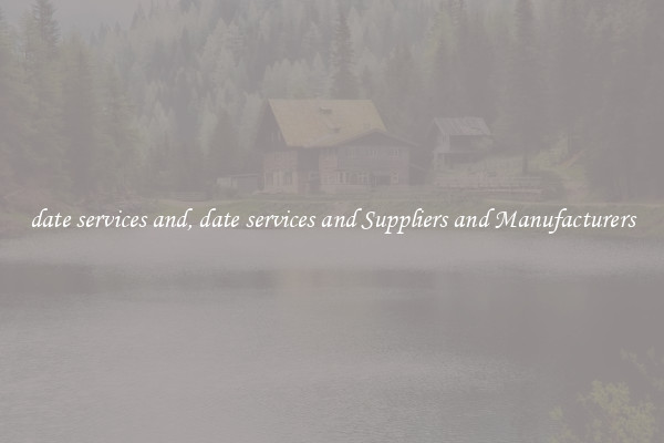 date services and, date services and Suppliers and Manufacturers