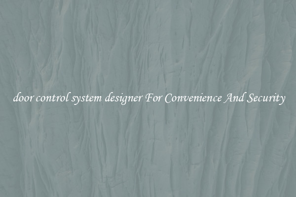 door control system designer For Convenience And Security