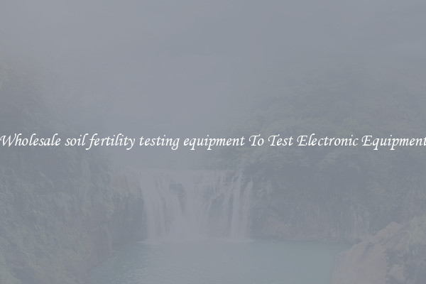 Wholesale soil fertility testing equipment To Test Electronic Equipment