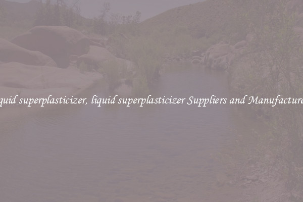 liquid superplasticizer, liquid superplasticizer Suppliers and Manufacturers