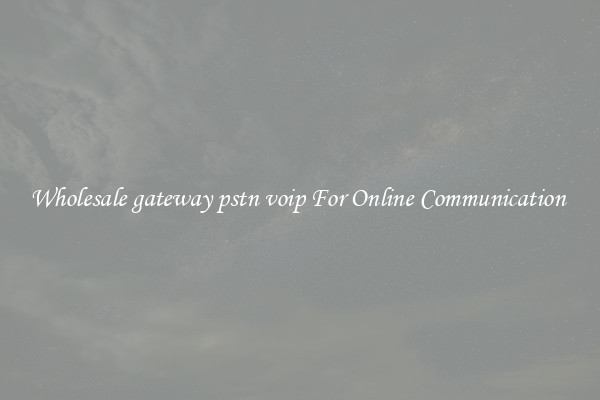 Wholesale gateway pstn voip For Online Communication 