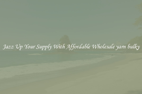 Jazz Up Your Supply With Affordable Wholesale yarn bulky