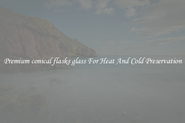 Premium conical flasks glass For Heat And Cold Preservation