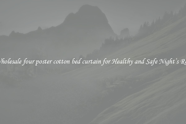 Wholesale four poster cotton bed curtain for Healthy and Safe Night’s Rest