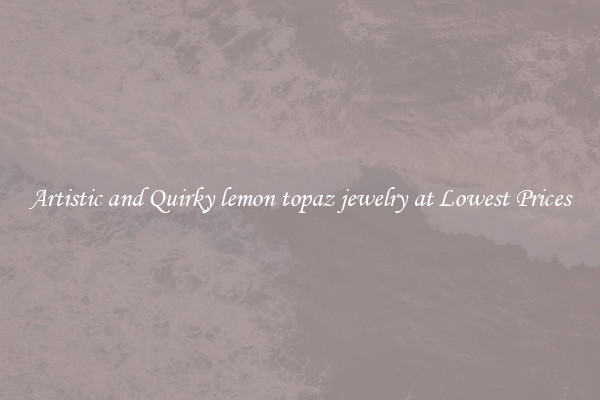 Artistic and Quirky lemon topaz jewelry at Lowest Prices