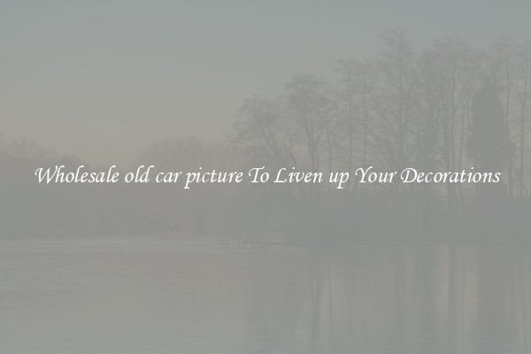 Wholesale old car picture To Liven up Your Decorations