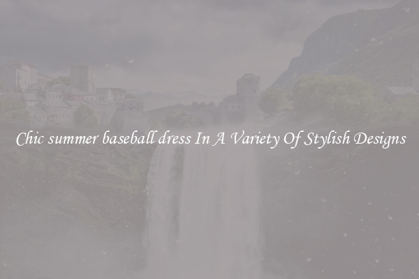 Chic summer baseball dress In A Variety Of Stylish Designs