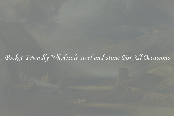Pocket-Friendly Wholesale steel and stone For All Occasions