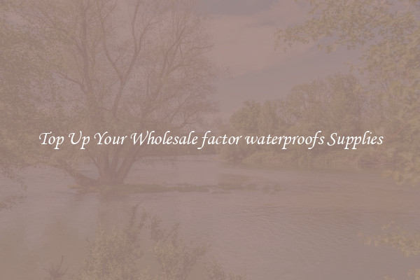 Top Up Your Wholesale factor waterproofs Supplies