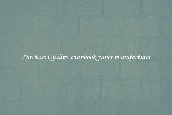 Purchase Quality scrapbook paper manufacturer