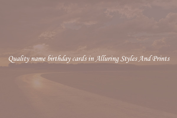 Quality name birthday cards in Alluring Styles And Prints