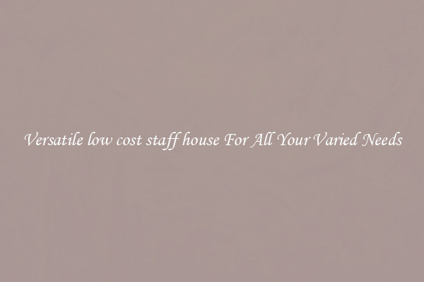 Versatile low cost staff house For All Your Varied Needs
