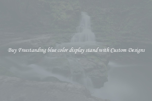 Buy Freestanding blue color display stand with Custom Designs