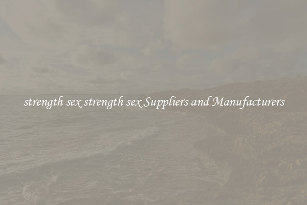 strength sex strength sex Suppliers and Manufacturers