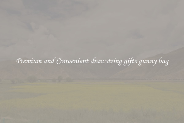 Premium and Convenient drawstring gifts gunny bag