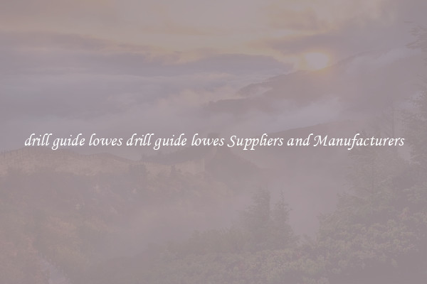 drill guide lowes drill guide lowes Suppliers and Manufacturers