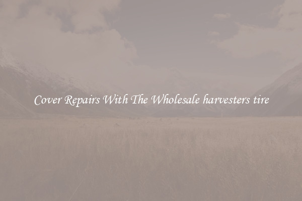  Cover Repairs With The Wholesale harvesters tire 